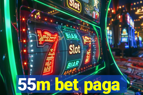 55m bet paga